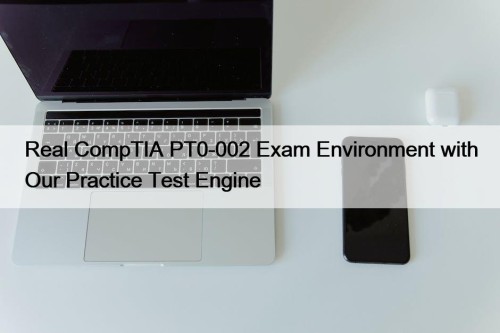 Real CompTIA PT0-002 Exam Environment with Our Practice ...